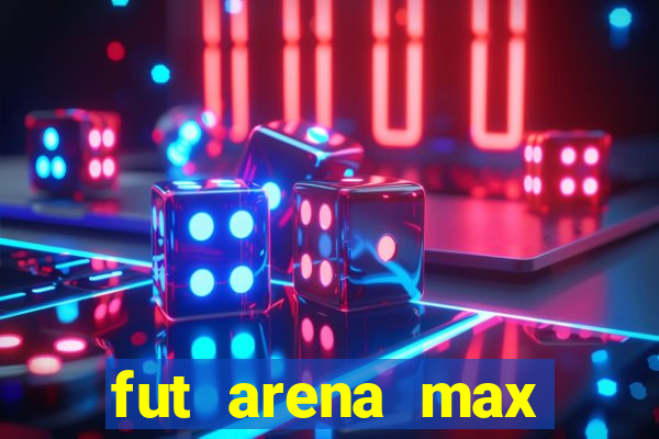 fut arena max futebol ao vivo